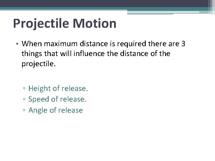 Projectile Motion • When maximum distance is required there are 3 things that will
