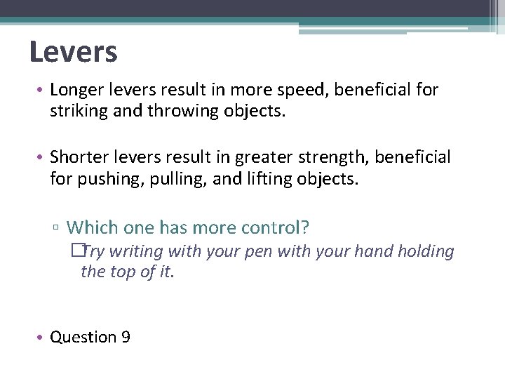 Levers • Longer levers result in more speed, beneficial for striking and throwing objects.