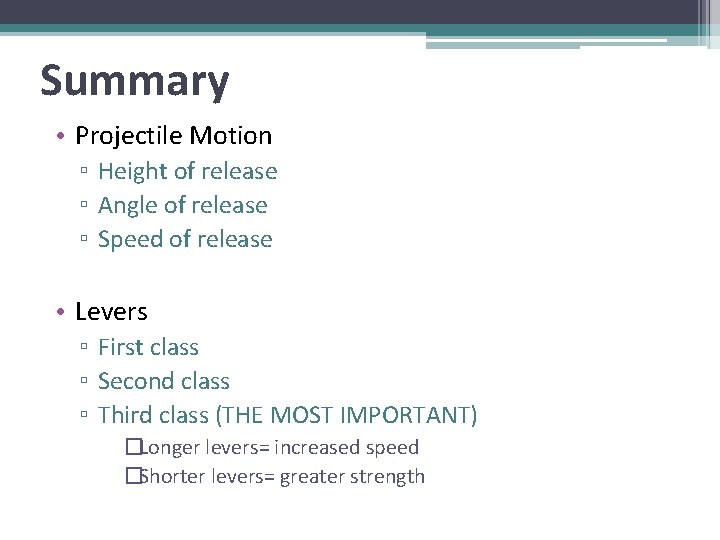Summary • Projectile Motion ▫ Height of release ▫ Angle of release ▫ Speed