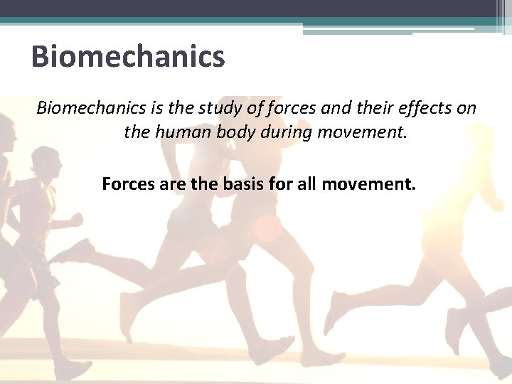 Biomechanics is the study of forces and their effects on the human body during