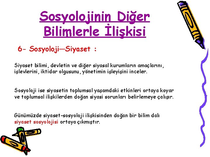 Sosyolojinin Diğer Bilimlerle İlişkisi 6 - Sosyoloji—Siyaset : Siyaset bilimi, devletin ve diğer siyasal