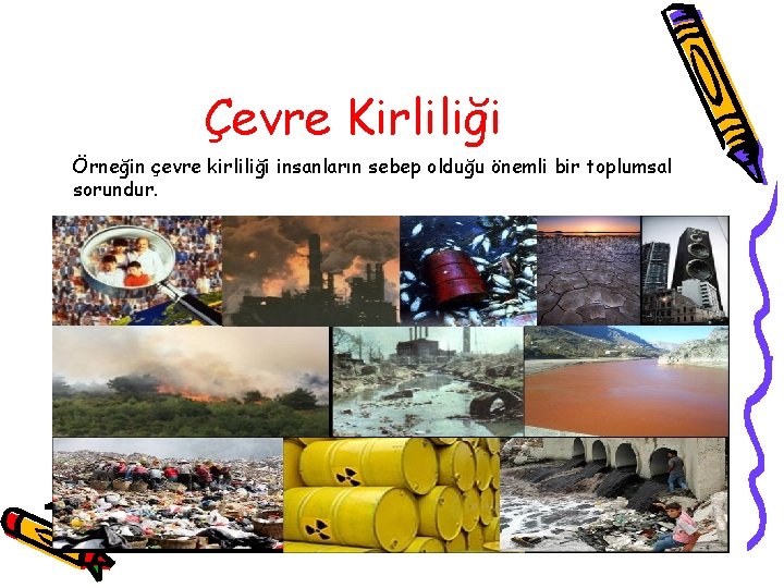 Çevre Kirliliği Örneğin çevre kirliliği insanların sebep olduğu önemli bir toplumsal sorundur. 