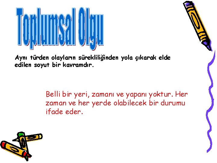 Aynı türden olayların sürekliliğinden yola çıkarak elde edilen soyut bir kavramdır. Belli bir yeri,