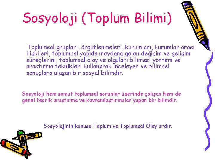 Sosyoloji (Toplum Bilimi) Toplumsal grupları, örgütlenmeleri, kurumları, kurumlar arası ilişkileri, toplumsal yapıda meydana gelen