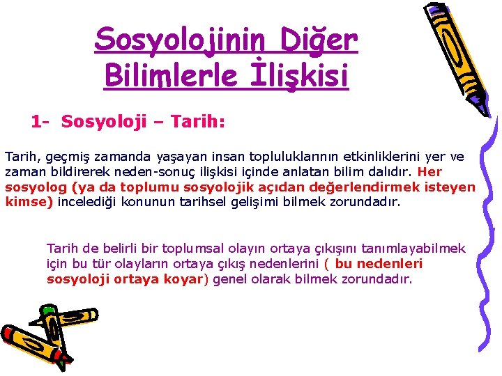 Sosyolojinin Diğer Bilimlerle İlişkisi 1 - Sosyoloji – Tarih: Tarih, geçmiş zamanda yaşayan insan