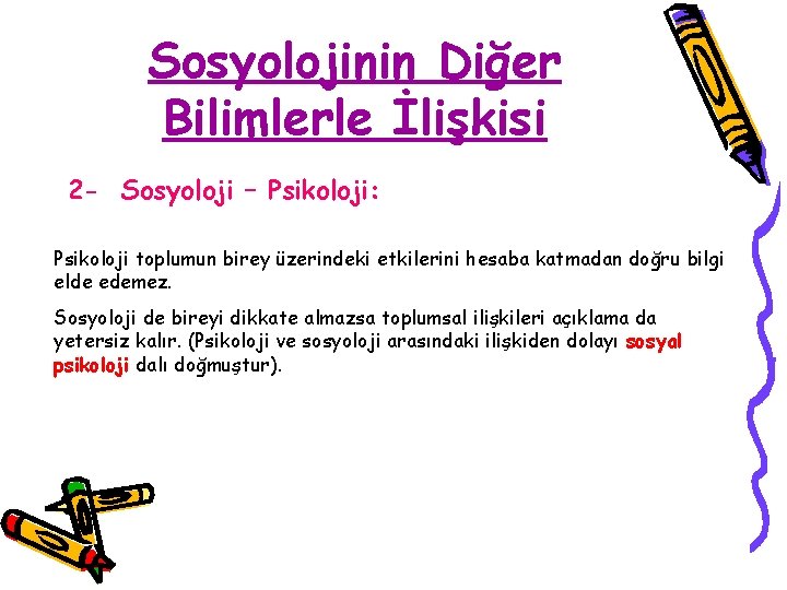 Sosyolojinin Diğer Bilimlerle İlişkisi 2 - Sosyoloji – Psikoloji: Psikoloji toplumun birey üzerindeki etkilerini