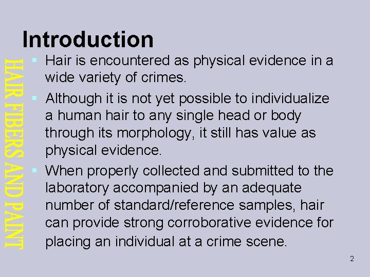 Introduction § Hair is encountered as physical evidence in a wide variety of crimes.