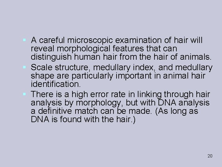 § A careful microscopic examination of hair will reveal morphological features that can distinguish