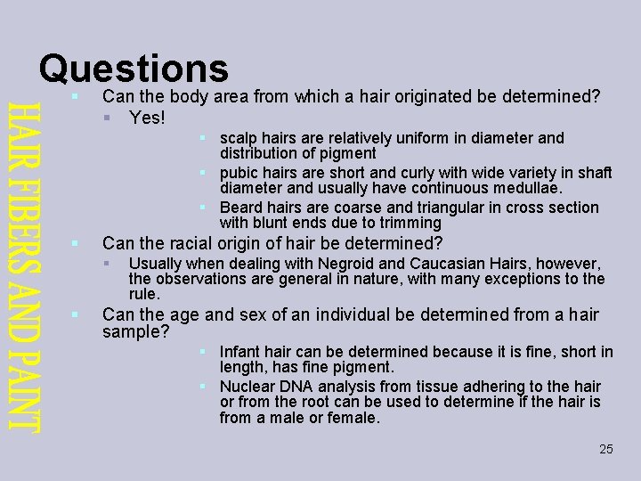 Questions § Can the body area from which a hair originated be determined? §