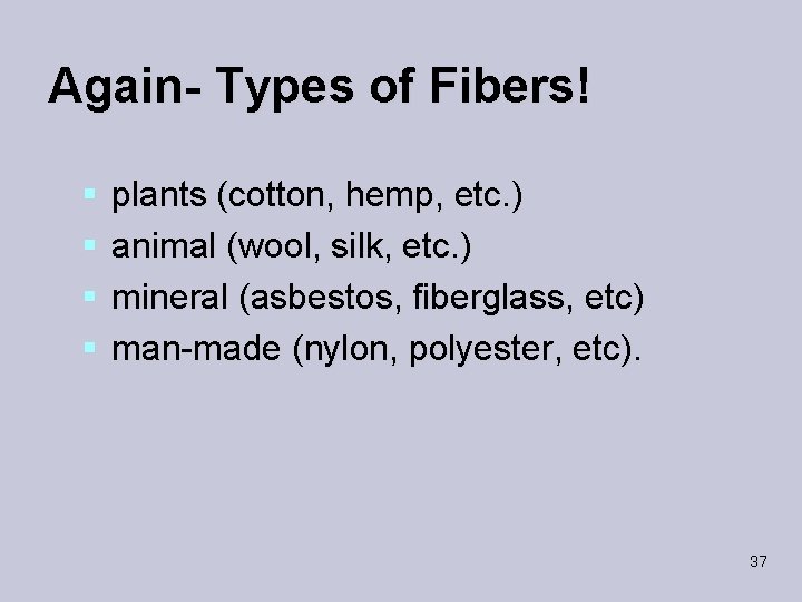 Again- Types of Fibers! § § plants (cotton, hemp, etc. ) animal (wool, silk,