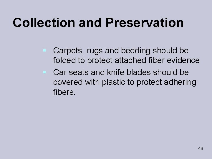 Collection and Preservation § Carpets, rugs and bedding should be folded to protect attached