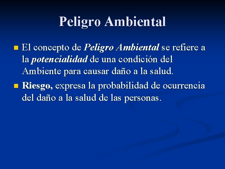 Peligro Ambiental El concepto de Peligro Ambiental se refiere a la potencialidad de una