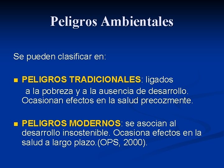 Peligros Ambientales Se pueden clasificar en: n PELIGROS TRADICIONALES: ligados a la pobreza y