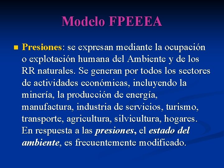 Modelo FPEEEA n Presiones: se expresan mediante la ocupación o explotación humana del Ambiente
