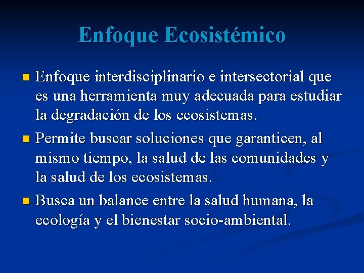 Enfoque Ecosistémico Enfoque interdisciplinario e intersectorial que es una herramienta muy adecuada para estudiar