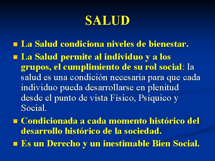 SALUD La Salud condiciona niveles de bienestar. n La Salud permite al individuo y