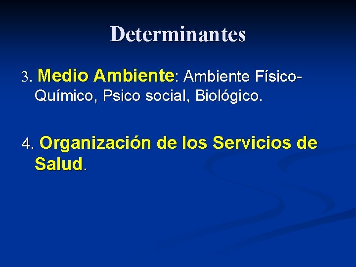 Determinantes 3. Medio Ambiente: Ambiente Físico. Químico, Psico social, Biológico. 4. Organización de los