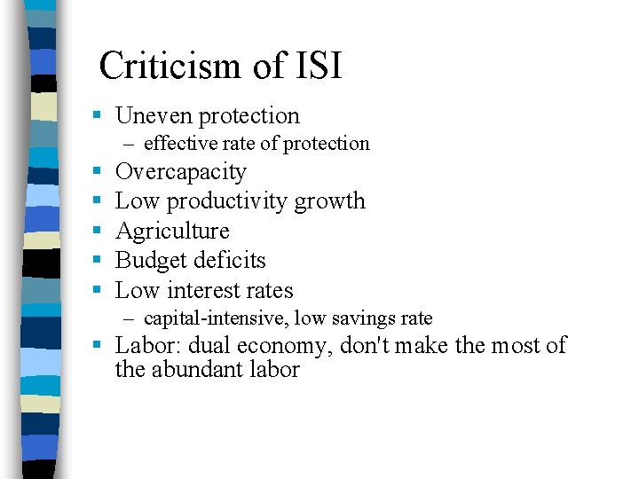  Criticism of ISI § Uneven protection – effective rate of protection § §