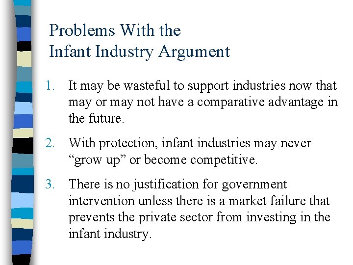 Problems With the Infant Industry Argument 1. It may be wasteful to support industries