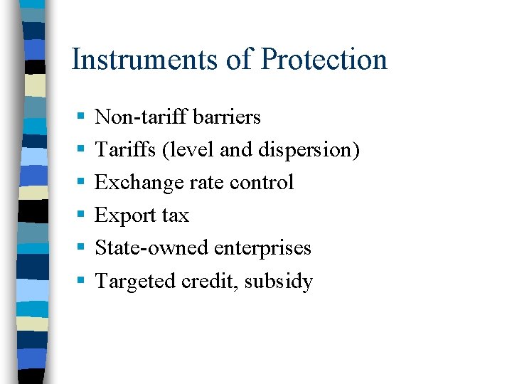 Instruments of Protection § § § Non-tariff barriers Tariffs (level and dispersion) Exchange rate