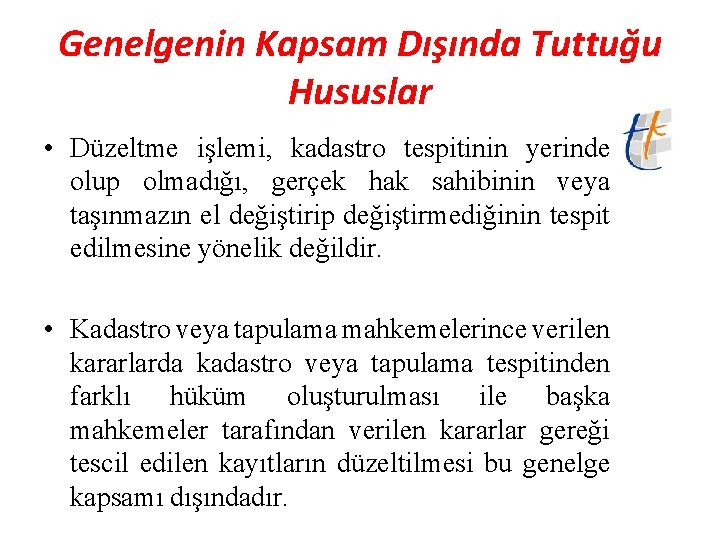 Genelgenin Kapsam Dışında Tuttuğu Hususlar • Düzeltme işlemi, kadastro tespitinin yerinde olup olmadığı, gerçek