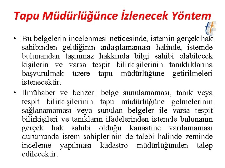 Tapu Müdürlüğünce İzlenecek Yöntem • Bu belgelerin incelenmesi neticesinde, istemin gerçek hak sahibinden geldiğinin