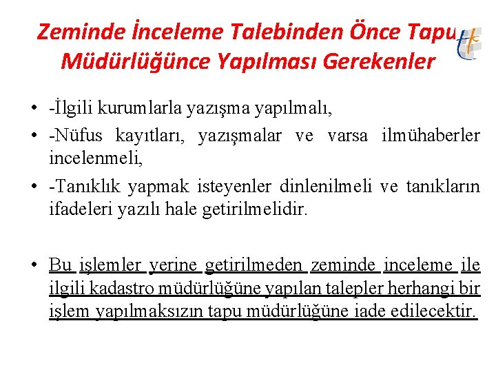 Zeminde İnceleme Talebinden Önce Tapu Müdürlüğünce Yapılması Gerekenler • -İlgili kurumlarla yazışma yapılmalı, •