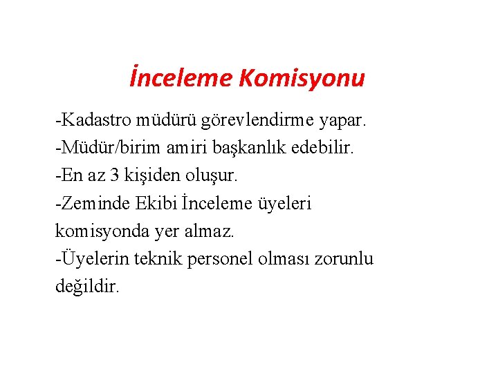 İnceleme Komisyonu -Kadastro müdürü görevlendirme yapar. -Müdür/birim amiri başkanlık edebilir. -En az 3 kişiden