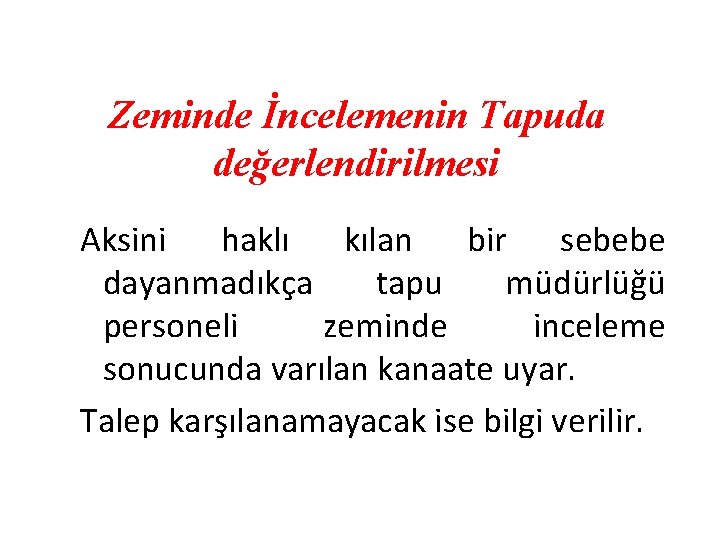 Zeminde İncelemenin Tapuda değerlendirilmesi Aksini haklı kılan bir sebebe dayanmadıkça tapu müdürlüğü personeli zeminde