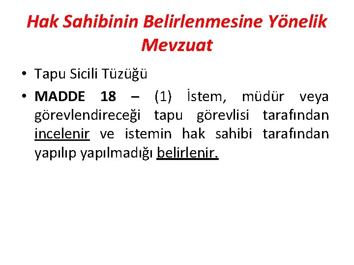 Hak Sahibinin Belirlenmesine Yönelik Mevzuat • Tapu Sicili Tüzüğü • MADDE 18 – (1)