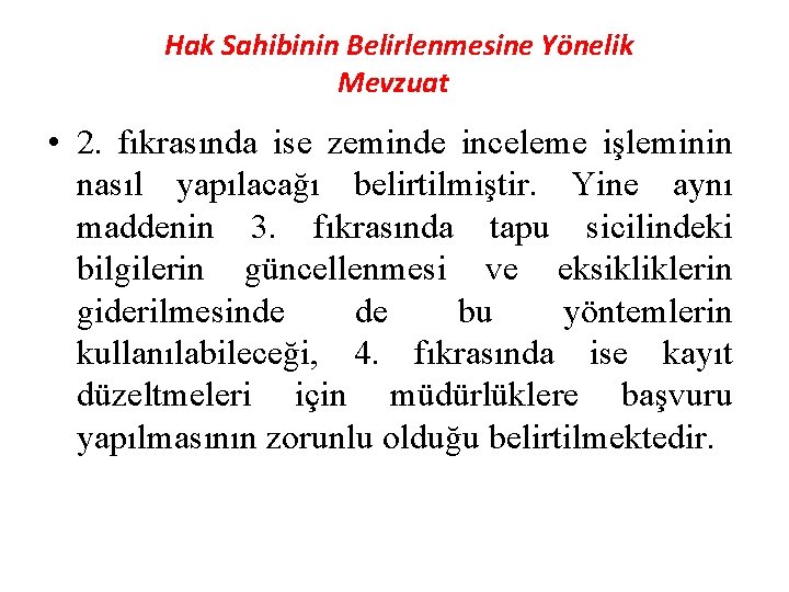 Hak Sahibinin Belirlenmesine Yönelik Mevzuat • 2. fıkrasında ise zeminde inceleme işleminin nasıl yapılacağı