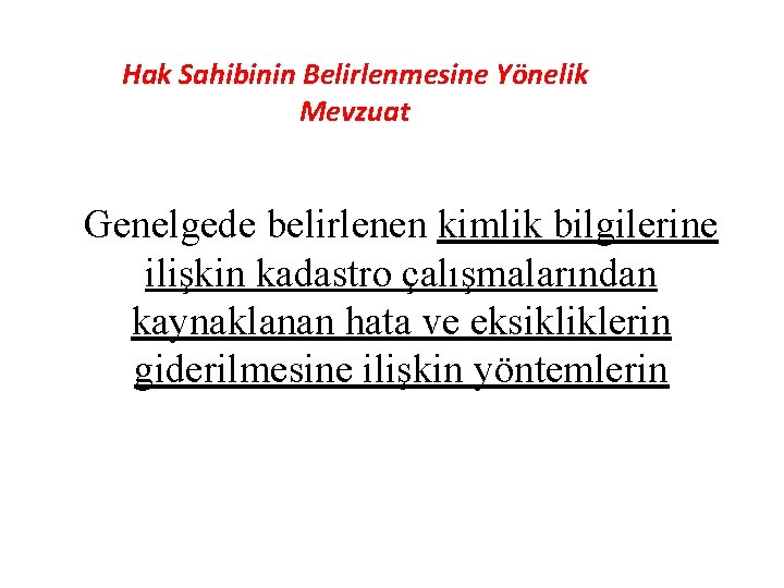 Hak Sahibinin Belirlenmesine Yönelik Mevzuat Genelgede belirlenen kimlik bilgilerine ilişkin kadastro çalışmalarından kaynaklanan hata