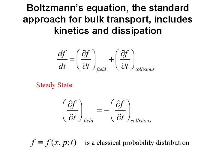 Boltzmann’s equation, the standard approach for bulk transport, includes kinetics and dissipation Steady State: