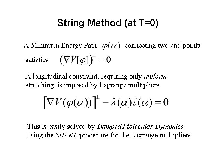 String Method (at T=0) A Minimum Energy Path connecting two end points satisfies A