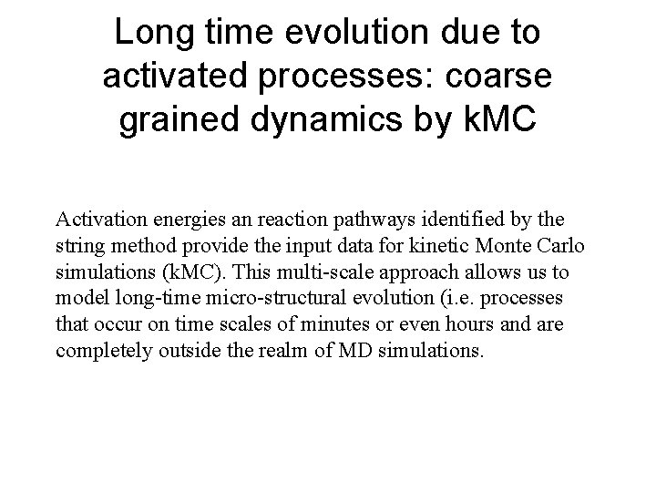 Long time evolution due to activated processes: coarse grained dynamics by k. MC Activation