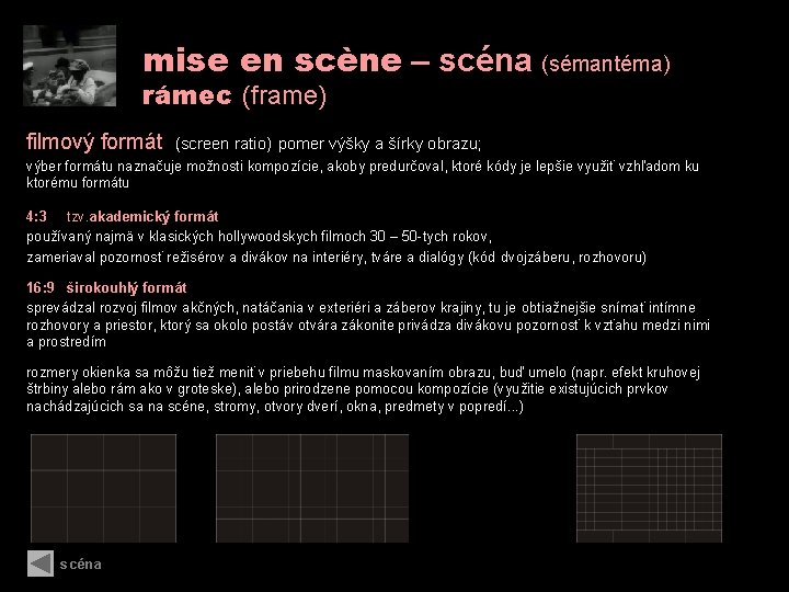 mise en scène – scéna (sémantéma) rámec (frame) filmový formát (screen ratio) pomer výšky