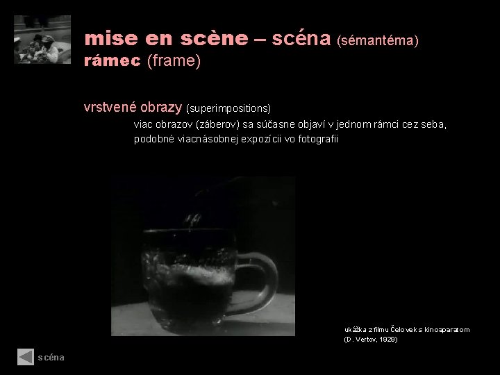 mise en scène – scéna (sémantéma) rámec (frame) vrstvené obrazy (superimpositions) viac obrazov (záberov)