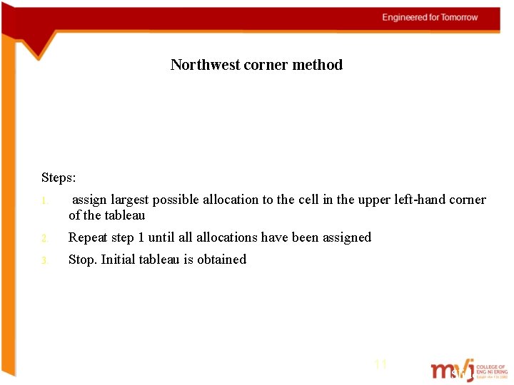 Northwest corner method Steps: 1. assign largest possible allocation to the cell in the