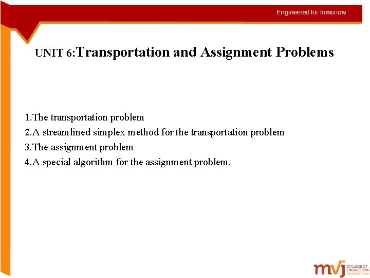 UNIT 6: Transportation and Assignment Problems 1. The transportation problem 2. A streamlined simplex