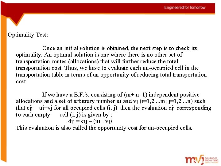 Optimality Test: Once an initial solution is obtained, the next step is to check