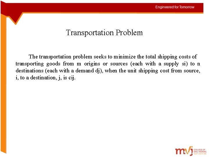 Transportation Problem The transportation problem seeks to minimize the total shipping costs of transporting