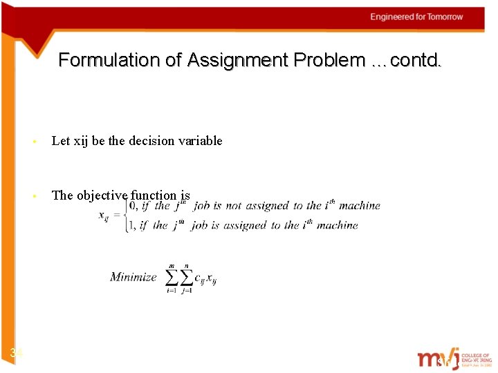 Formulation of Assignment Problem …contd. 34 • Let xij be the decision variable •