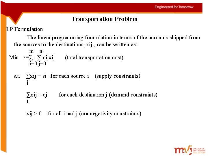 Transportation Problem LP Formulation The linear programming formulation in terms of the amounts shipped