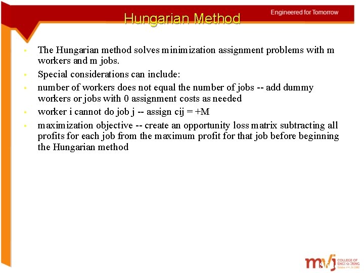 Hungarian Method • • • The Hungarian method solves minimization assignment problems with m
