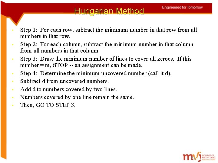 Hungarian Method • • Step 1: For each row, subtract the minimum number in