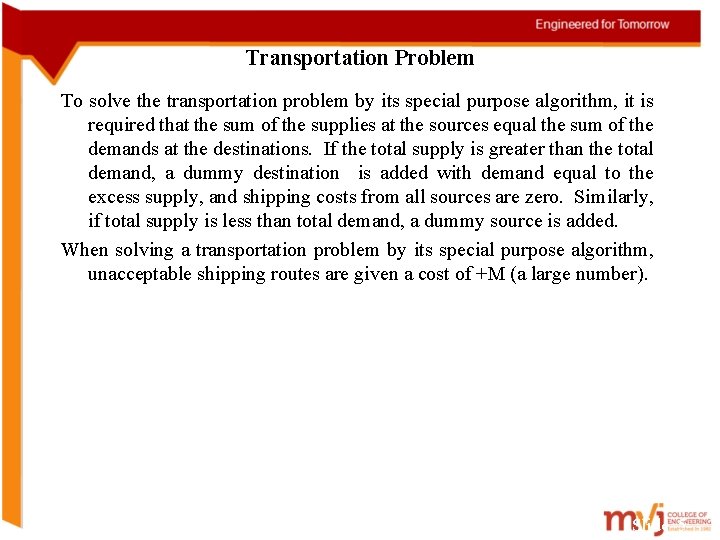 Transportation Problem To solve the transportation problem by its special purpose algorithm, it is