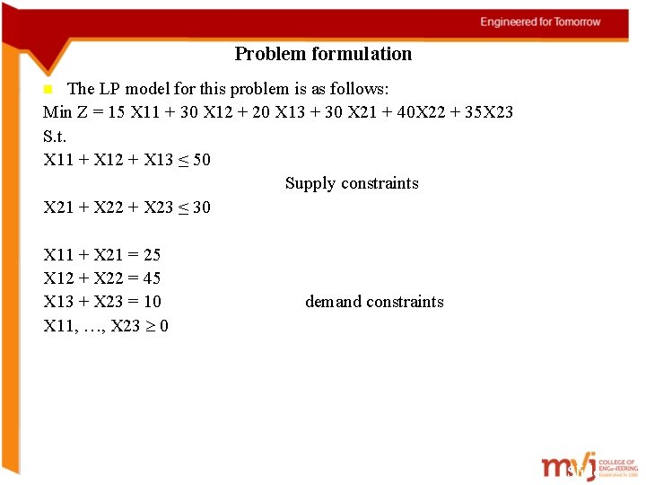 Problem formulation The LP model for this problem is as follows: Min Z =