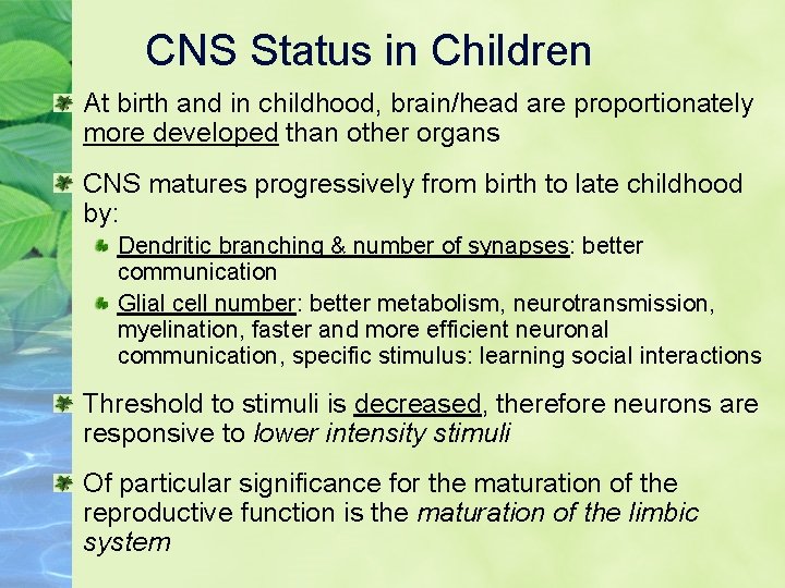 CNS Status in Children At birth and in childhood, brain/head are proportionately more developed