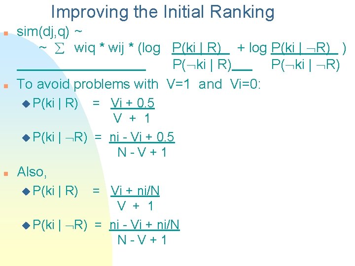 Improving the Initial Ranking n n sim(dj, q) ~ ~ wiq * wij *