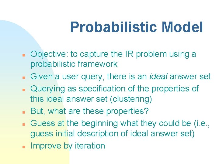 Probabilistic Model n n n Objective: to capture the IR problem using a probabilistic